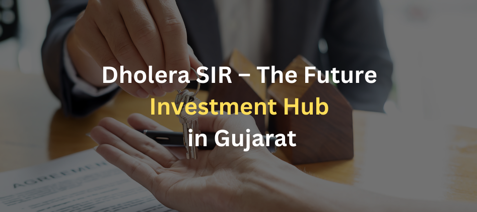 Dholera SIR – The Future Investment Hub in Gujarat