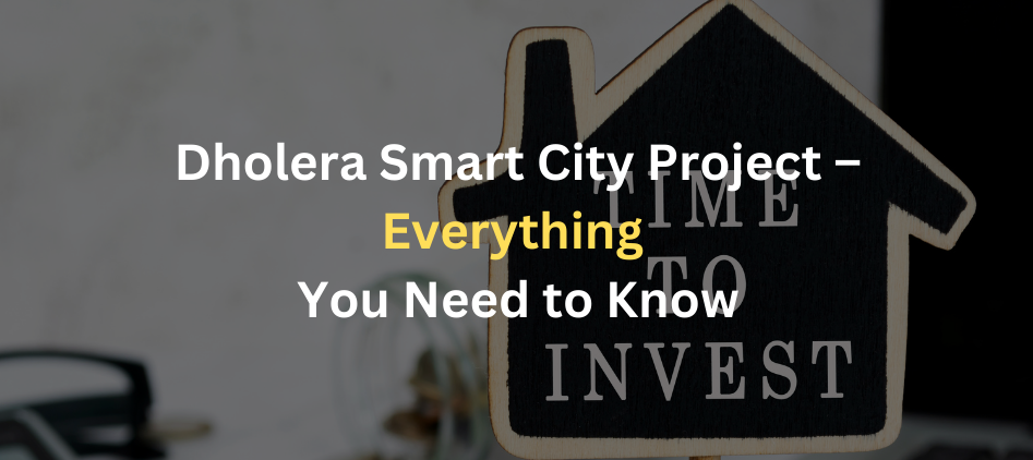 Dholera Smart City Project : Everything You Need to Know